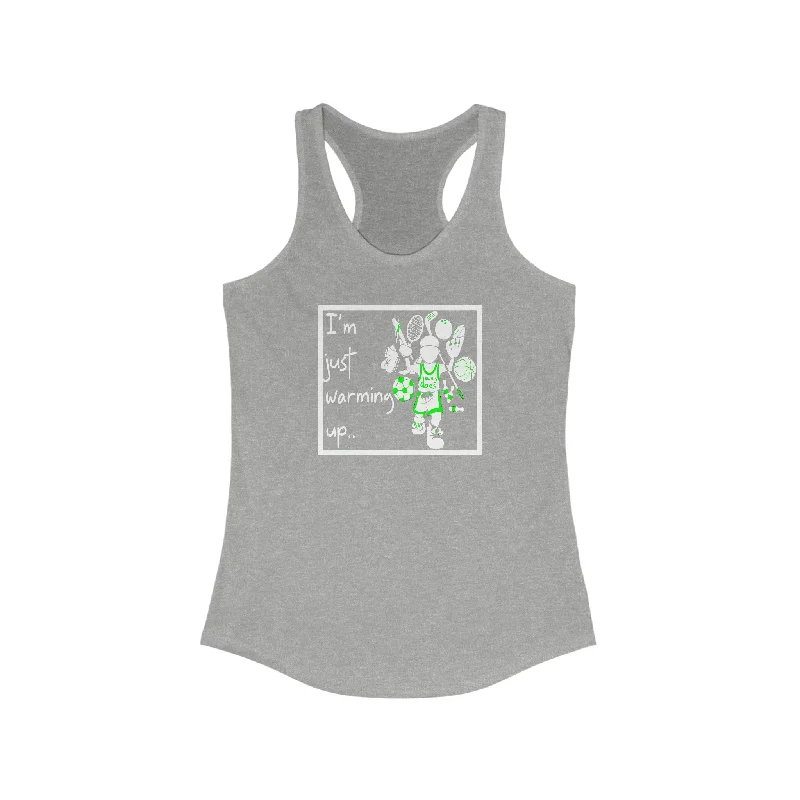 I'm just warming up - Women's Ideal Racerback Tank